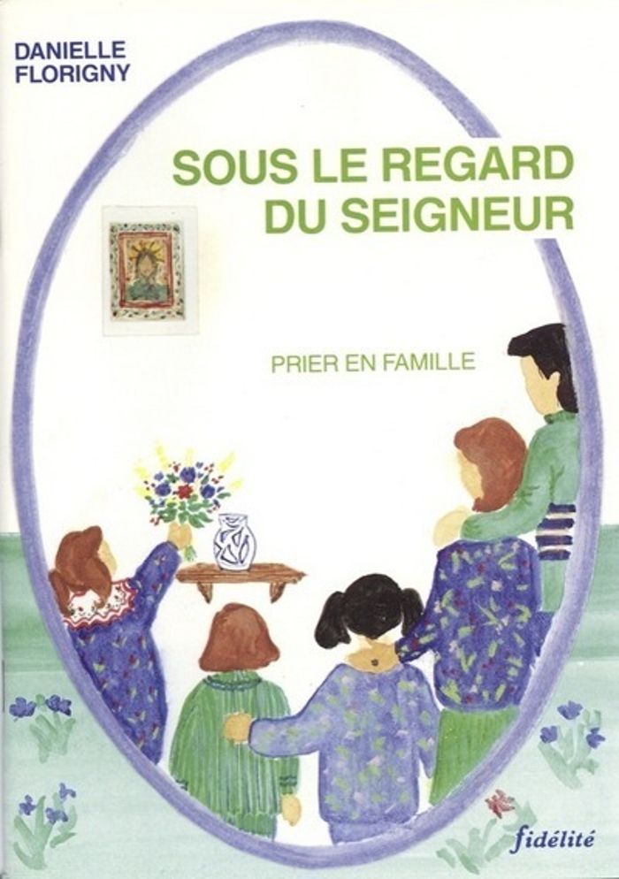 Couverture du livre « SOUS LE REGARD DU SEIGNEUR - PRIER EN FAMILLE » de Danielle Florigny, librairie Les Contes Infusés à Corte