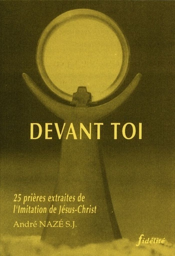 Couverture du livre « DEVANT TOI. 25 PRIERES EXTRAITES DE L'IMITATION DE JESUS CHRIST » de Andre Naze, librairie Les Contes Infusés à Corte