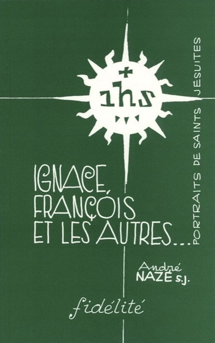 Couverture du livre « IGNACE, FRANCOIS ET LES AUTRES... PORTRAITS DE SAINTS JESUITES » de Andre Naze, librairie Les Contes Infusés à Corte