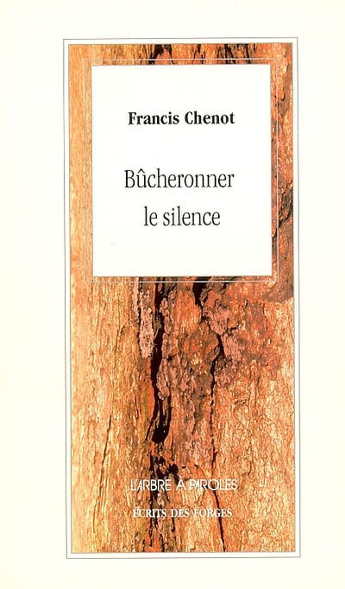 Couverture du livre « BUCHERONNER LE SILENCE » de Francis Chenot, librairie Les Contes Infusés à Corte