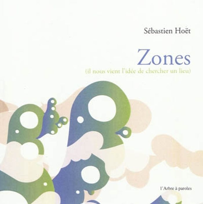 Couverture du livre « ZONES : IL NOUS VIENT L'IDEE DE CHERCHER UN LIEU » de Sebastien Hoet, librairie Les Contes Infusés à Corte