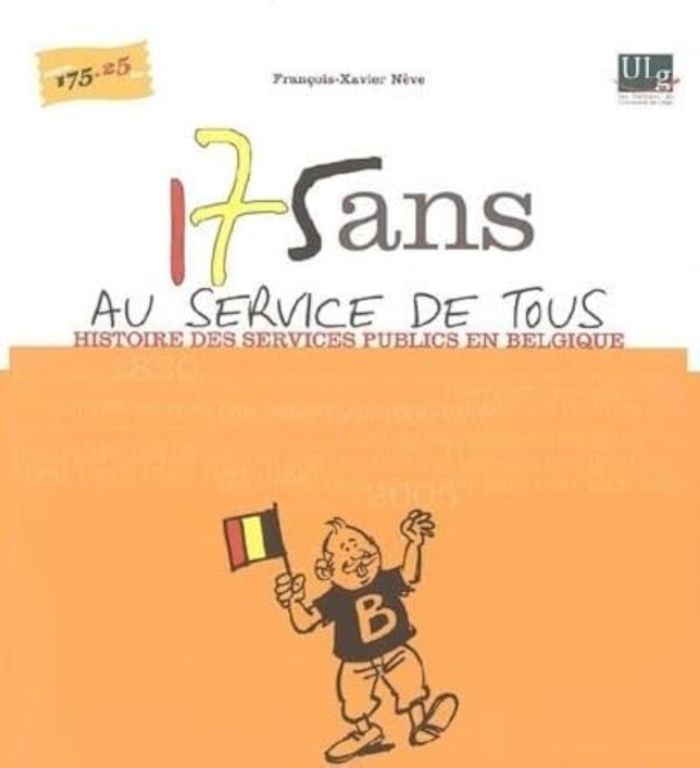 Couverture du livre « 175 ANS AU SERVICE DE TOUS : HISTOIRE DES SERVICES PUBLICS EN BELGIQUE » de Francois-Xavier Neve, librairie Les Contes Infusés à Corte