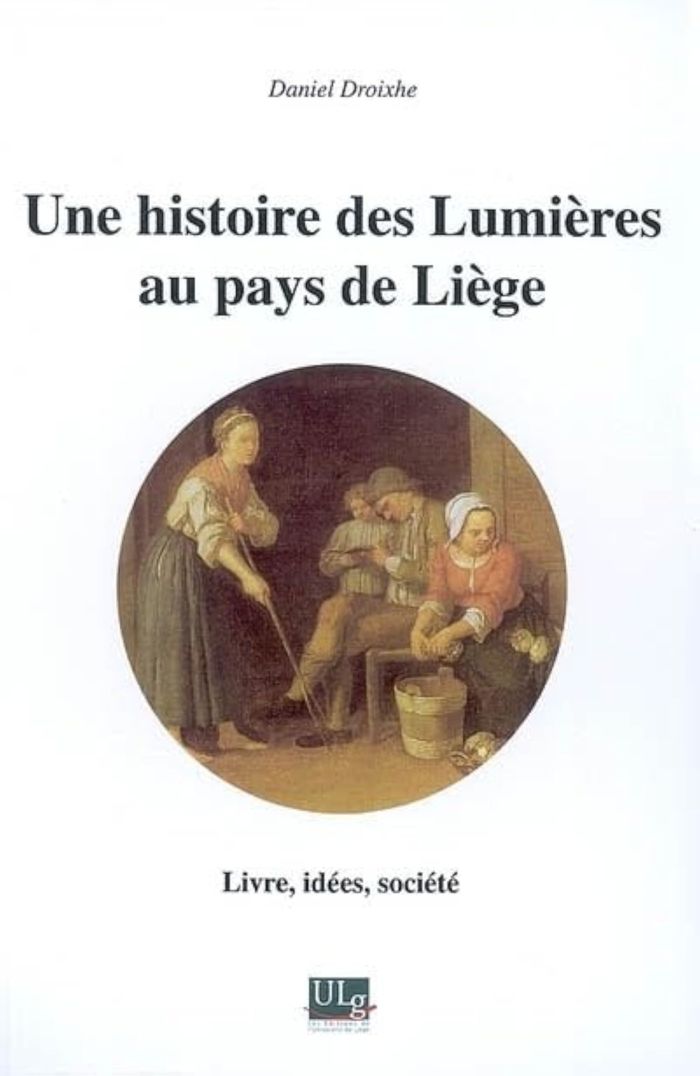 Couverture du livre « UNE HISTOIRE DES LUMIERES AU PAYS DE LIEGE » de Daniel Droixhe, librairie Les Contes Infusés à Corte