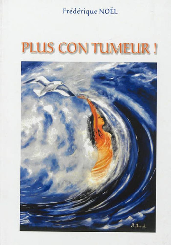 Couverture du livre « PLUS CON TUMEUR » de Frederique Noel, librairie Les Contes Infusés à Corte