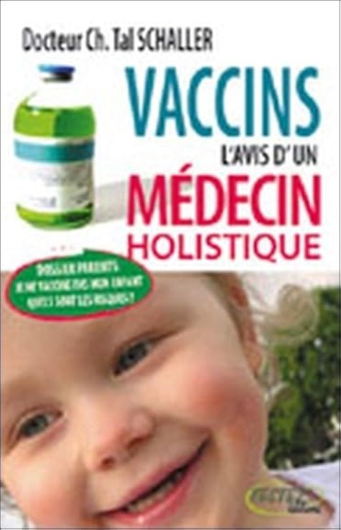 Couverture du livre « VACCINS L'AVIS D'UN MEDECIN HOLISTIQUE » de Tal Schaller C., librairie Les Contes Infusés à Corte