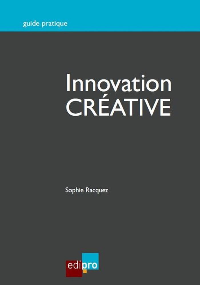Couverture du livre « INNOVATION CREATIVE » de S. Racquez, librairie Les Contes Infusés à Corte