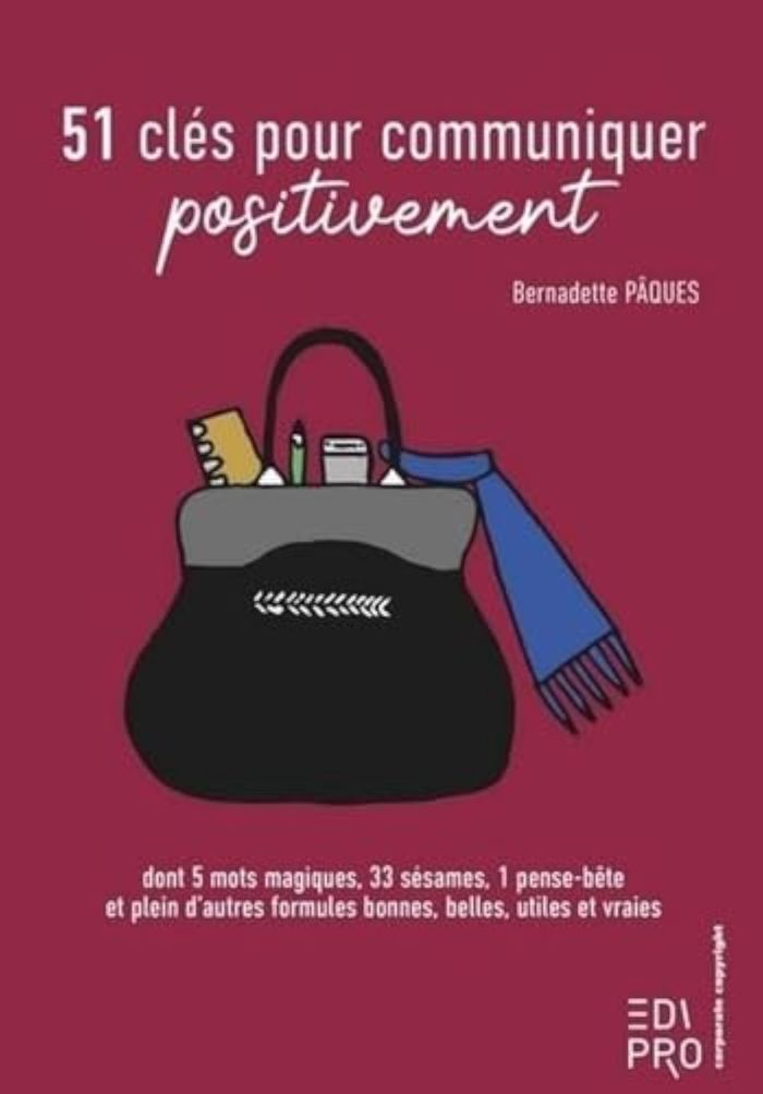 Couverture du livre « 51 CLES POUR COMMUNIQUER POSITIVEMENT - DONT 5 MOTS MAGIQUES, 33 SESAMES, 1 PENSE-BETE ET PLEIN D'AU » de Bernadette Paques, librairie Les Contes Infusés à Corte