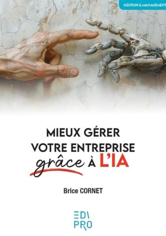 Couverture du livre « MIEUX GERER VOTRE ENTREPRISE GRACE A L'IA » de Brice Cornet, librairie Les Contes Infusés à Corte