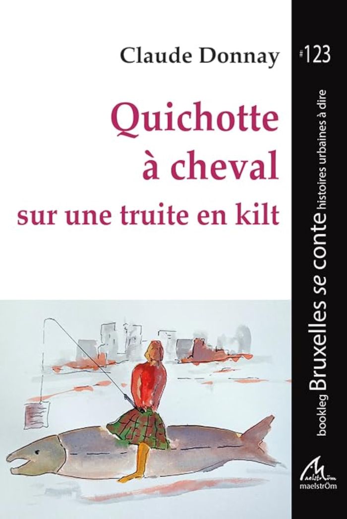 Couverture du livre « QUICHOTTE A CHEVAL SUR UNE TRUITE EN KILT » de Claude Donnay, librairie Les Contes Infusés à Corte