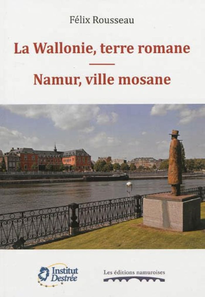 Couverture du livre « LA WALLONIE, TERRE ROMANE. NAMUR, VILLE MOSANE » de Felix Rousseau, librairie Les Contes Infusés à Corte