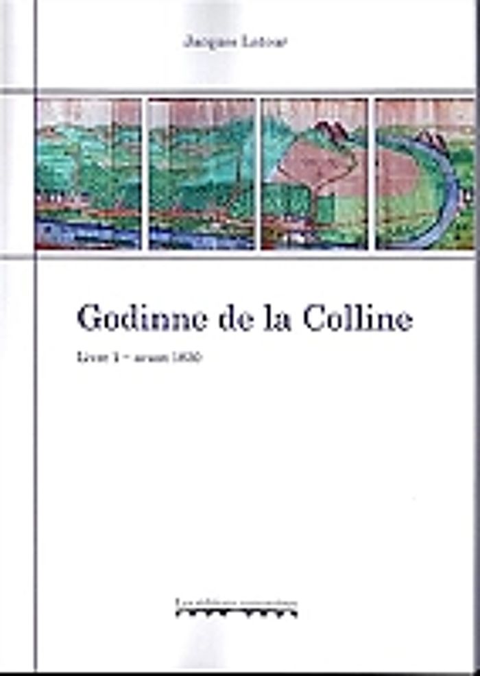 Couverture du livre « GODINNE DE LA COLLINE. LIVRE 1. AVANT 1830 » de Jacques Latour, librairie Les Contes Infusés à Corte