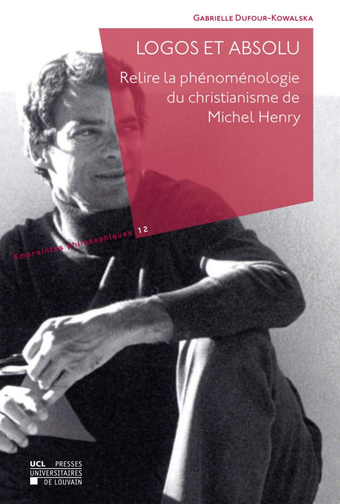 Couverture du livre « LOGOS ET ABSOLU. RELIRE LA PHENOMENOLOGIE DU CHRISTIANISME DE MICHEL HENRY » de Gabr Dufour-Kowalska, librairie Les Contes Infusés à Corte