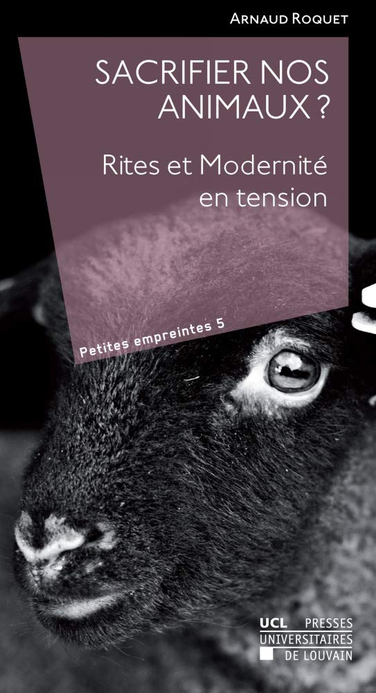 Couverture du livre « SACRIFIER NOS ANIMAUX? RITES ET MODERNITE EN TENSION » de Arnaud Roquet, librairie Les Contes Infusés à Corte