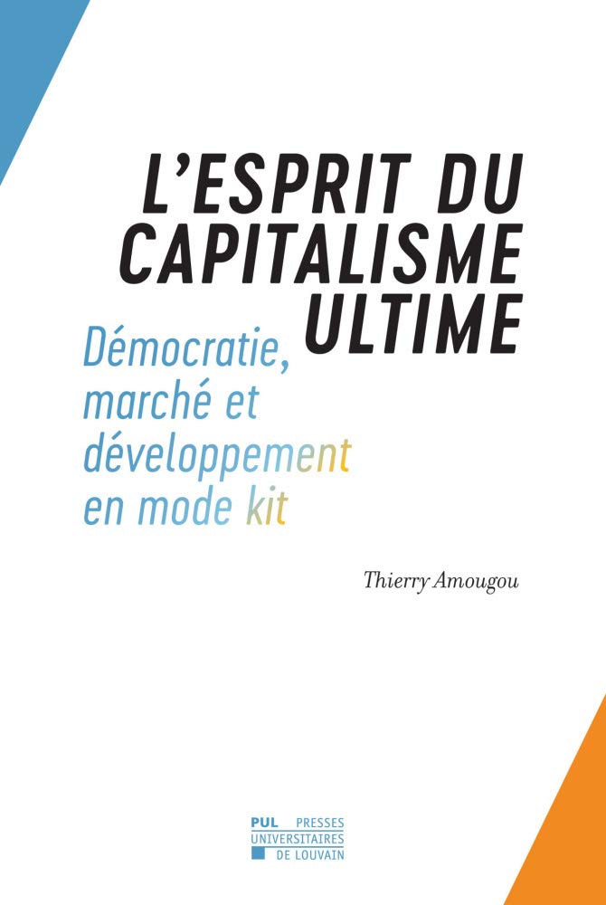 Couverture du livre « L'ESPRIT DU CAPITALISME ULTIME DEMOCRATIE, MARCHE ET DEVELOPPEMENT EN MODE KIT OCCIDENT/AFRIQUE » de Thierry Amougou, librairie Les Contes Infusés à Corte