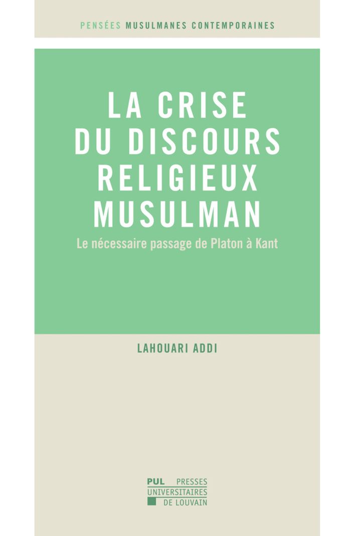 Couverture du livre « LA CRISE DU DISCOURS RELIGIEUX MUSULMAN - LE NECESSAIRE PASSAGE DE PLATON A KANT » de Lahouari Addi, librairie Les Contes Infusés à Corte