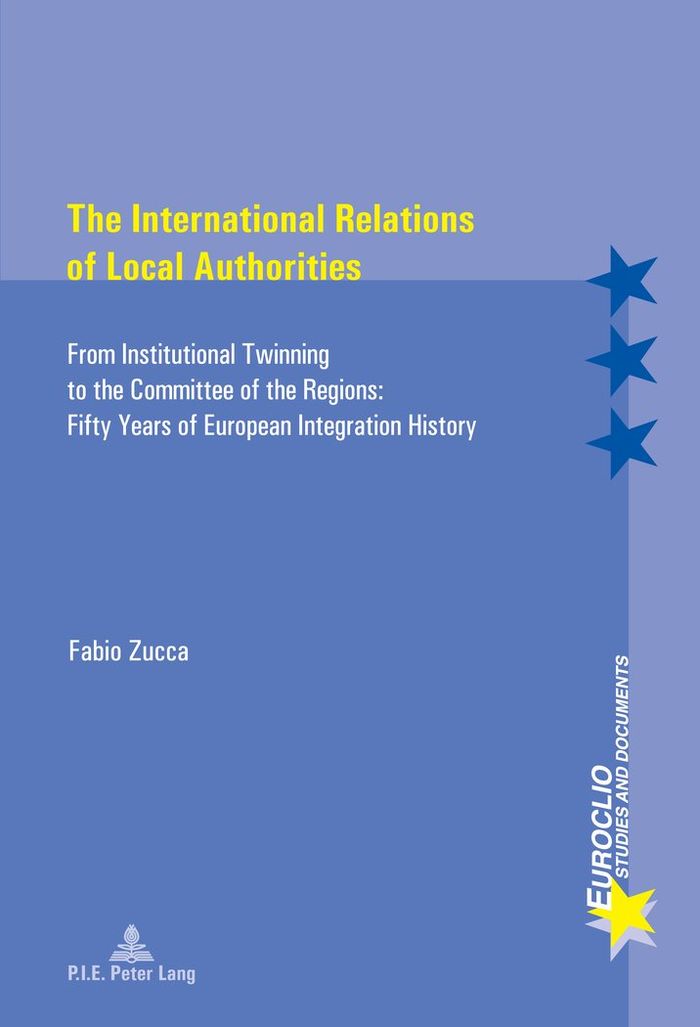 Couverture du livre « THE INTERNATIONAL RELATIONS OF LOCAL AUTHORITIES - FROM INSTITUTIONAL TWINNING TO THE COMMITTEE OF T » de Fabio Zucca, librairie Les Contes Infusés à Corte