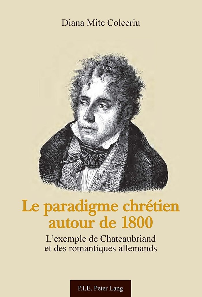 Couverture du livre « LE PARADIGME CHRETIEN AUTOUR DE 1800 - L'EXEMPLE DE CHATEAUBRIAND ET DES ROMANTIQUES ALLEMANDS » de Mite Colceriu Diana, librairie Les Contes Infusés à Corte