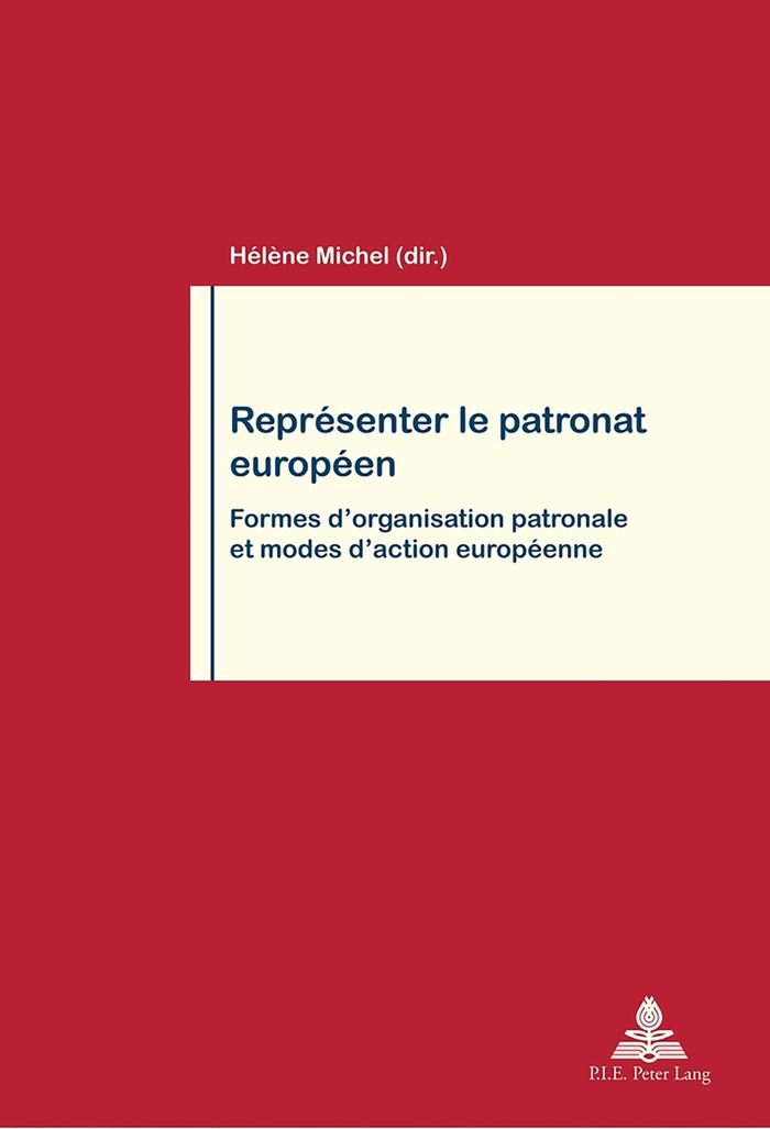 Couverture du livre « REPRESENTER LE PATRONAT EUROPEEN - FORMES D'ORGANISATION PATRONALE ET MODES D'ACTION EUROPEENNE » de Helene Michel, librairie Les Contes Infusés à Corte
