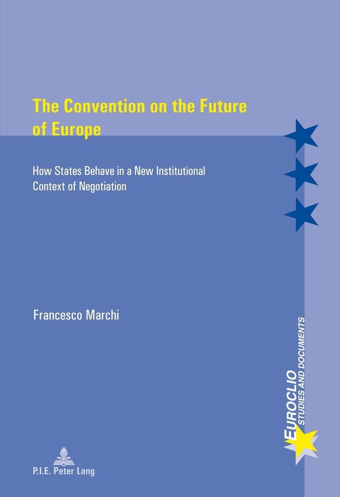 Couverture du livre « THE CONVENTION ON THE FUTURE OF EUROPE - HOW STATES BEHAVE IN A NEW INSTITUTIONAL CONTEXT OF NEGOTIA », librairie Les Contes Infusés à Corte