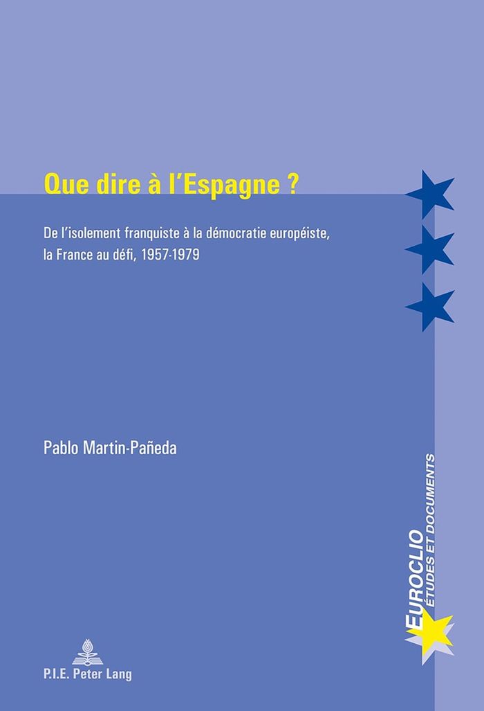 Couverture du livre « QUE DIRE A L'ESPAGNE ? - DE L'ISOLEMENT FRANQUISTE A LA DEMOCRATIE EUROPEISTE, LA FRANCE AU DEFI, 19 » de Pablo Martin-Paneda, librairie Les Contes Infusés à Corte
