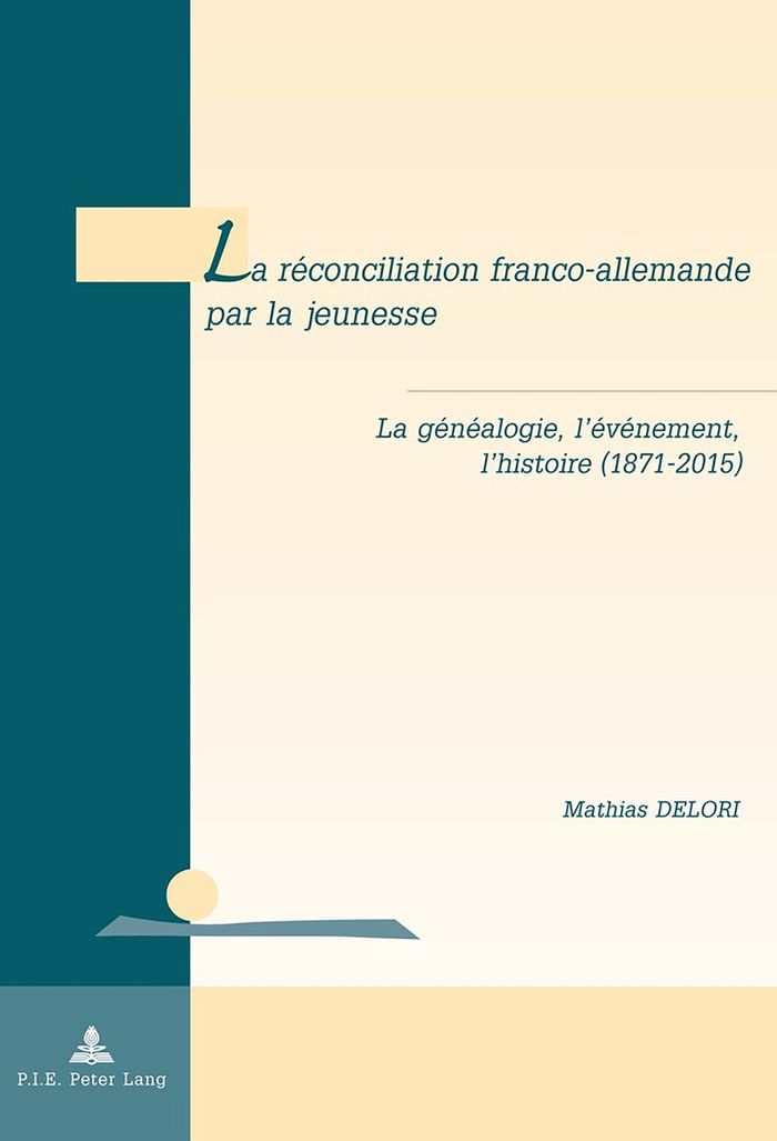 Couverture du livre « LA RECONCILIATION FRANCO-ALLEMANDE PAR LA JEUNESSE - LA GENEALOGIE, L'EVENEMENT, L'HISTOIRE (1871-20 » de Mathias Delori, librairie Les Contes Infusés à Corte
