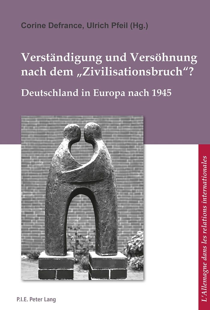 Couverture du livre « VERSTANDIGUNG UND VERSOHNUNG NACH DEM  ZIVILISATIONSBRUCH ? - DEUTSCHLAND IN EUROPA NACH 1945 » de Corine Defrance, librairie Les Contes Infusés à Corte