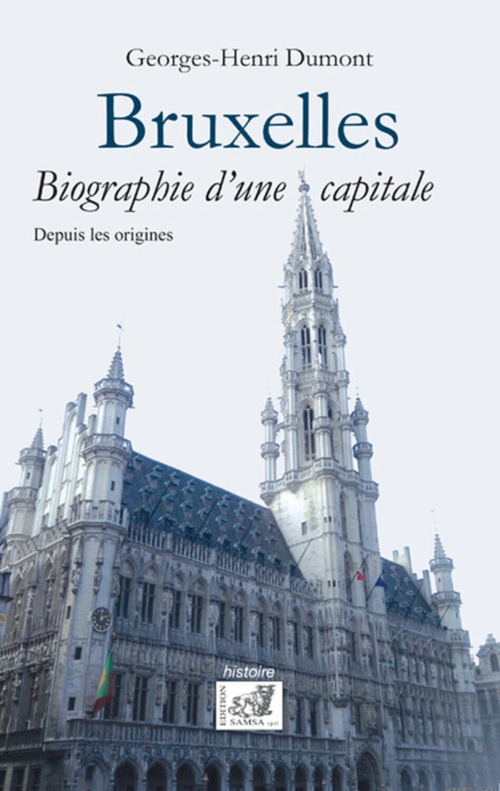 Couverture du livre « BRUXELLES - BIOGRAPHIE D'UNE CAPITALE » de Georges-Henri Dumont, librairie Les Contes Infusés à Corte