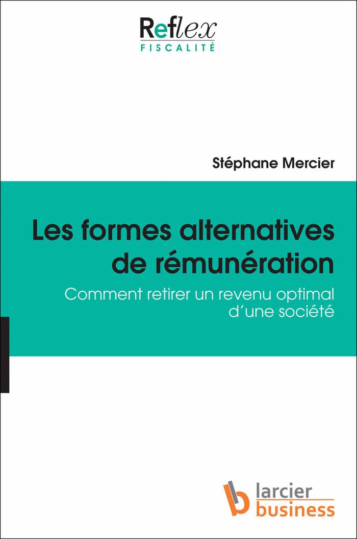 Couverture du livre « LES FORMES ALTERNATIVES DE REMUNERATION. COMMENT RETIRER UN REVENU OPTIMAL D'UNE SOCIETE » de Stephane Mercier, librairie Les Contes Infusés à Corte