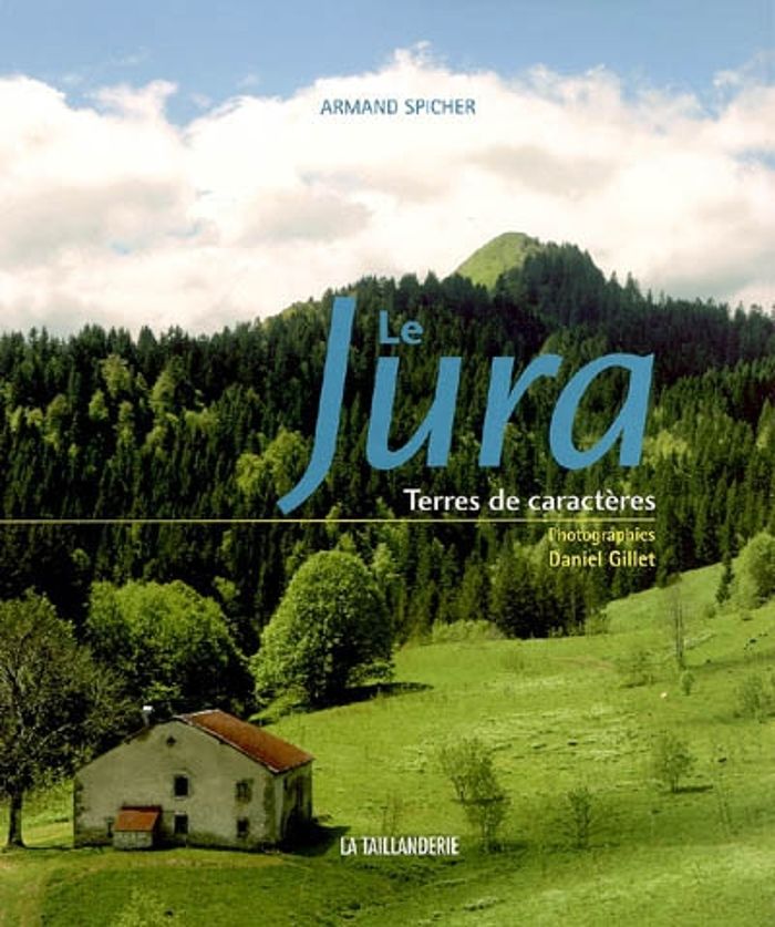 Couverture du livre « LE JURA, TERRES DE CARACTERE » de Armand Spicher, librairie Les Contes Infusés à Corte