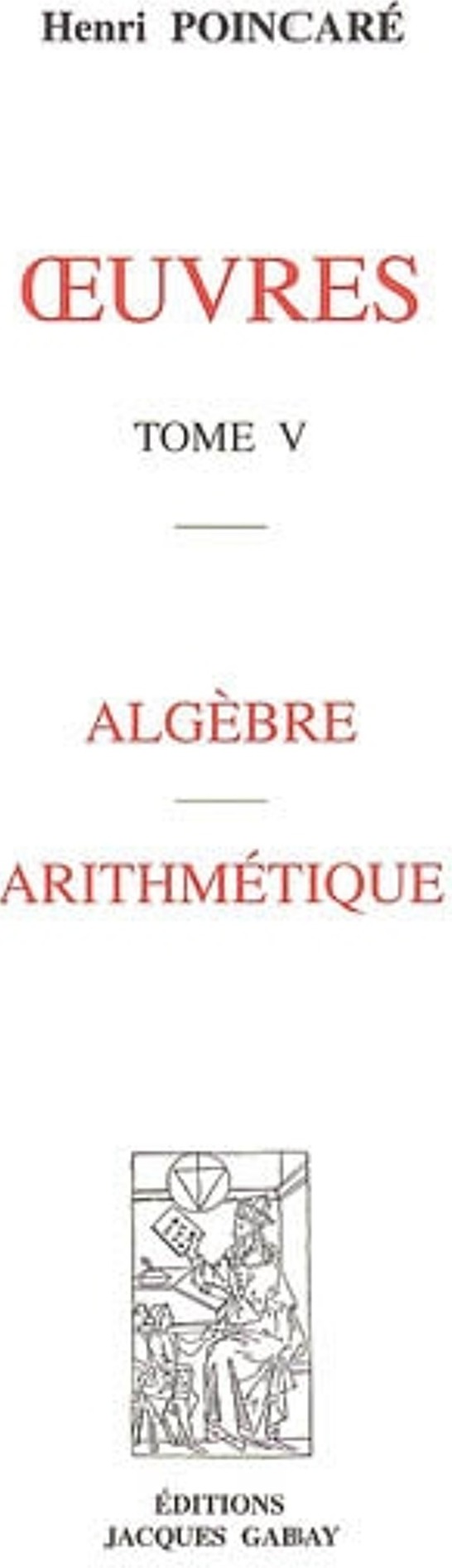 Couverture du livre « OEUVRES, T. 5. ALGEBRE. ARITHMETIQUE » de Poincare Henri, librairie Les Contes Infusés à Corte