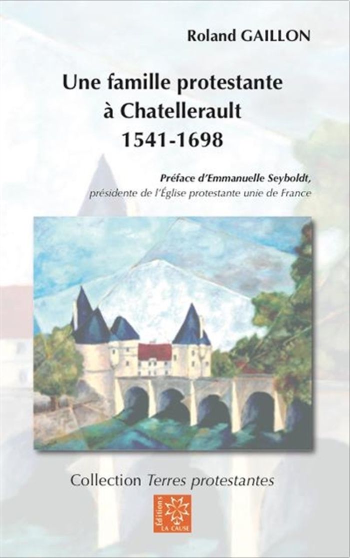 Couverture du livre « UNE FAMILLE PROTESTANTE A CHATELLERAULT », librairie Les Contes Infusés à Corte