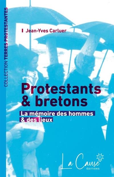 Couverture du livre « Protestants et Bretons : la mémoire des hommes et des lieux » de Jean-Yves Carluer, librairie Les Contes Infusés à Corte