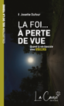Couverture du livre « La foi à perte de vue : quand la vie bascule avec la DMLA » de Josette Dufour, librairie Les Contes Infusés à Corte