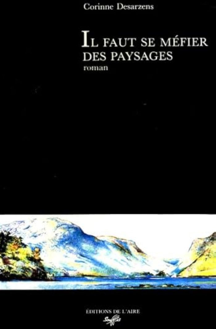 Couverture du livre « IL FAUT SE MEFIER DES PAYSAGES » de Desarzens Corinne, librairie Les Contes Infusés à Corte