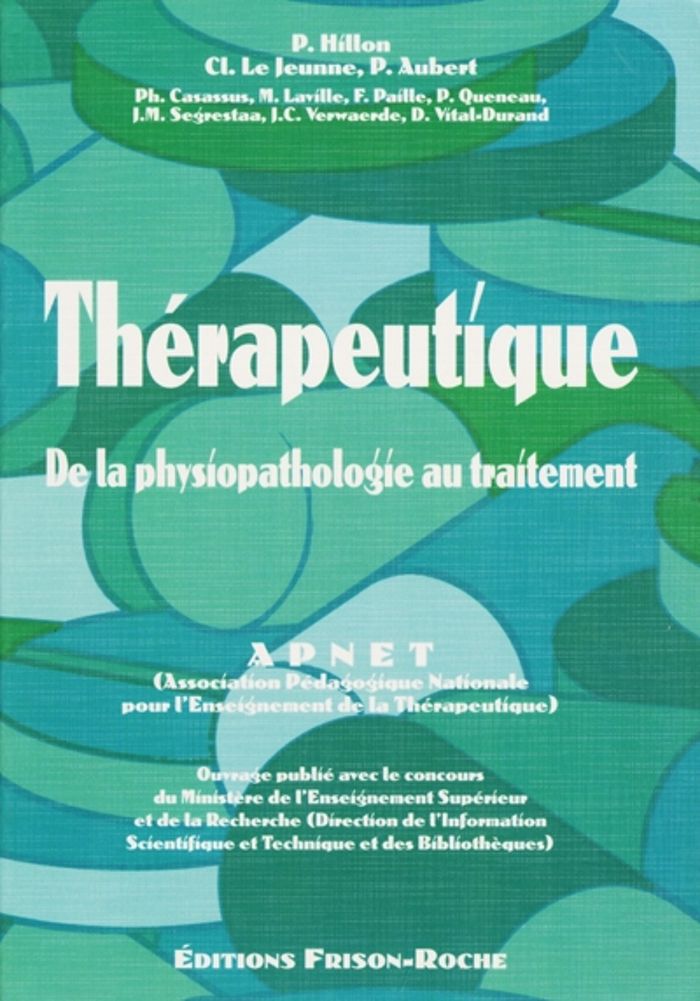 Couverture du livre « THERAPEUTIQUE. DE LA PHYSIOPATHOLOGIE AU TRAITEMENT » de Hillon P., librairie Les Contes Infusés à Corte