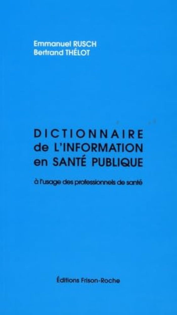 Couverture du livre « DICTIONNAIRE DE L'INFO EN SANTE PUBLIQUE A L'USAGE DES PROFESSIONNELS DE LA SANTE » de Rusch E., librairie Les Contes Infusés à Corte