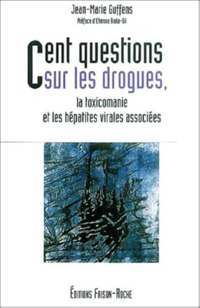 Couverture du livre « CENT QUESTIONS SUR LES DROGUES, LA TOXICOMANIE ET LES HEPATITES VIRALES ASSOCIEES » de Guffens J-M, librairie Les Contes Infusés à Corte