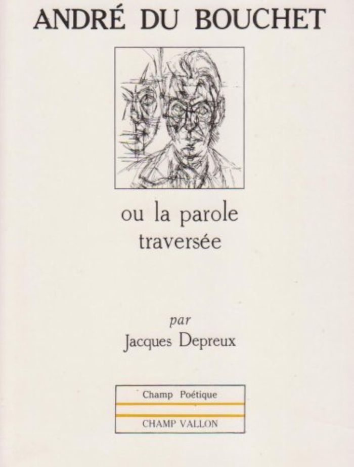 Couverture du livre « ANDRE DU BOUCHET OU LA PAROLE TRAVERSEE » de Jacques Depreux, librairie Les Contes Infusés à Corte