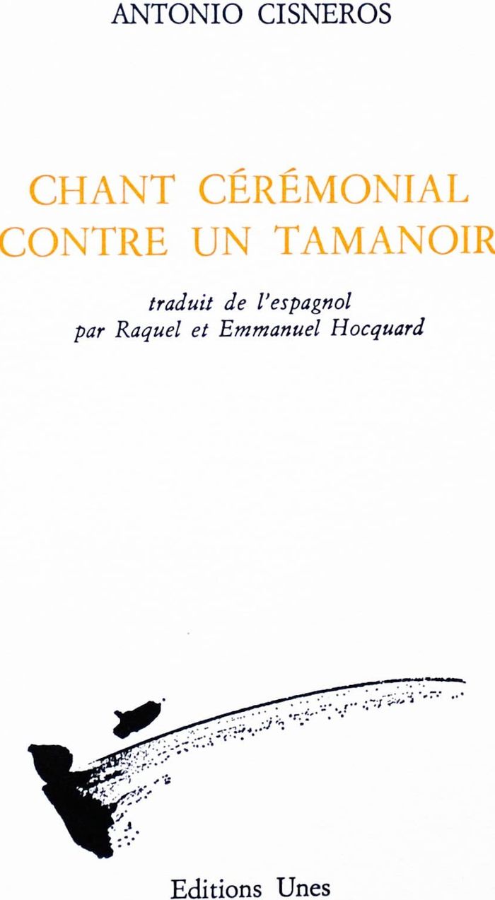 Couverture du livre « CHANT CEREMONIAL CONTRE UN TAMANOIR » de Antonio Cisneros, librairie Les Contes Infusés à Corte