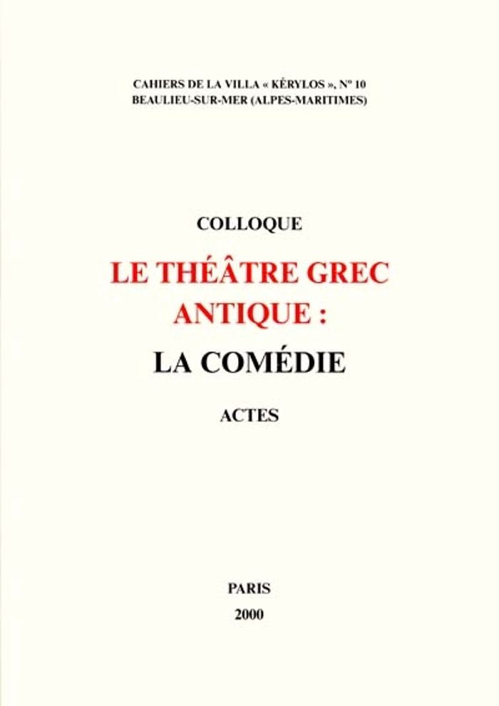 Couverture du livre « LE THEATRE GREC ANTIQUE: LA COMEDIE - ACTES DU 10EME COLLOQUE DE LA VILLA KERYLOS A BEAULIEU-SUR-MER » de J., librairie Les Contes Infusés à Corte