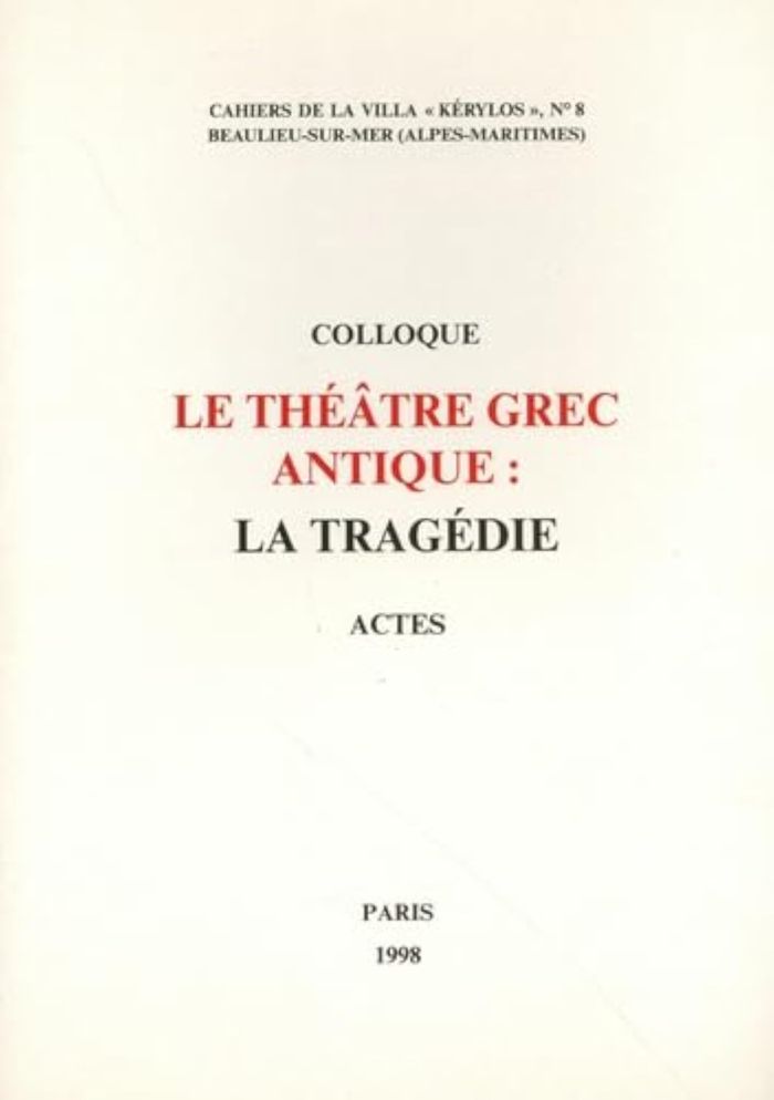 Couverture du livre « LE THEATRE GREC ANTIQUE: LA TRAGEDIE - ACTES DU 8EME COLLOQUE DE LA VILLA KERYLOS A BEAULIEU-SUR-MER » de J., librairie Les Contes Infusés à Corte