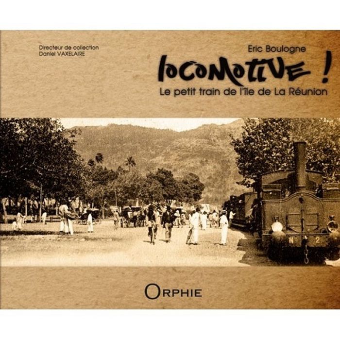 Couverture du livre « LOCOMOTIVE ! - LE PETIT TRAIN DE LA REUNION » de Eric Boulogne, librairie Les Contes Infusés à Corte