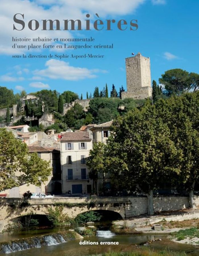 Couverture du livre « SOMMIERES - HISTOIRE URBAINE ET MONUMENTALE D'UNE PLACE FORTE EN LANGUEDOC ORIENTAL » de S. Aspord-Mercier, librairie Les Contes Infusés à Corte