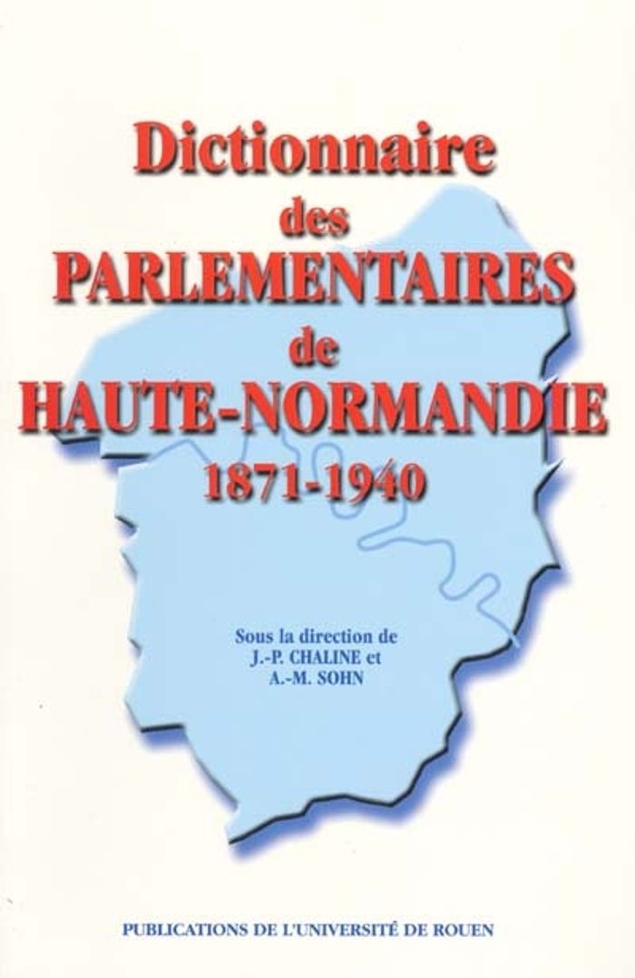 Couverture du livre « DICTIONNAIRE PARLEMENTAIRES HAUTE-NORMANDIE SOUS TROISEME REPUBLIQUE, 1871-1940. », librairie Les Contes Infusés à Corte