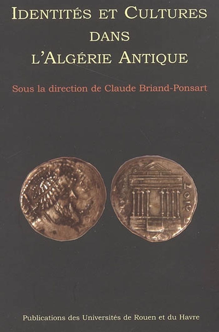 Couverture du livre « IDENTITES ET CULTURE DANS L'ALGERIE ANTIQUE - [ACTES DU COLLOQUE, UNIVERSITE DE ROUEN, 16-17 MAI 200 » de C. Briand-Ponsart, librairie Les Contes Infusés à Corte