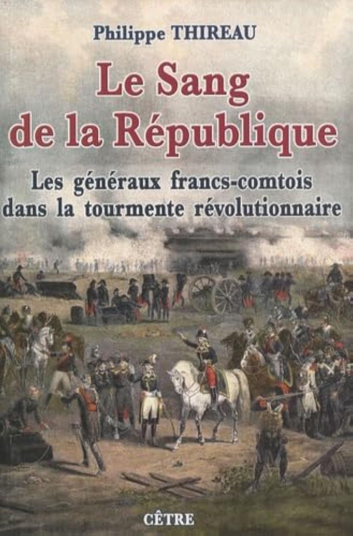 Couverture du livre « LE SANG DE LA REPUBLIQUE : LES GENERAUX COMTOIS DANS LA TOURMENTE REVOLUTIONNAIRE » de Thiriau Philippe, librairie Les Contes Infusés à Corte