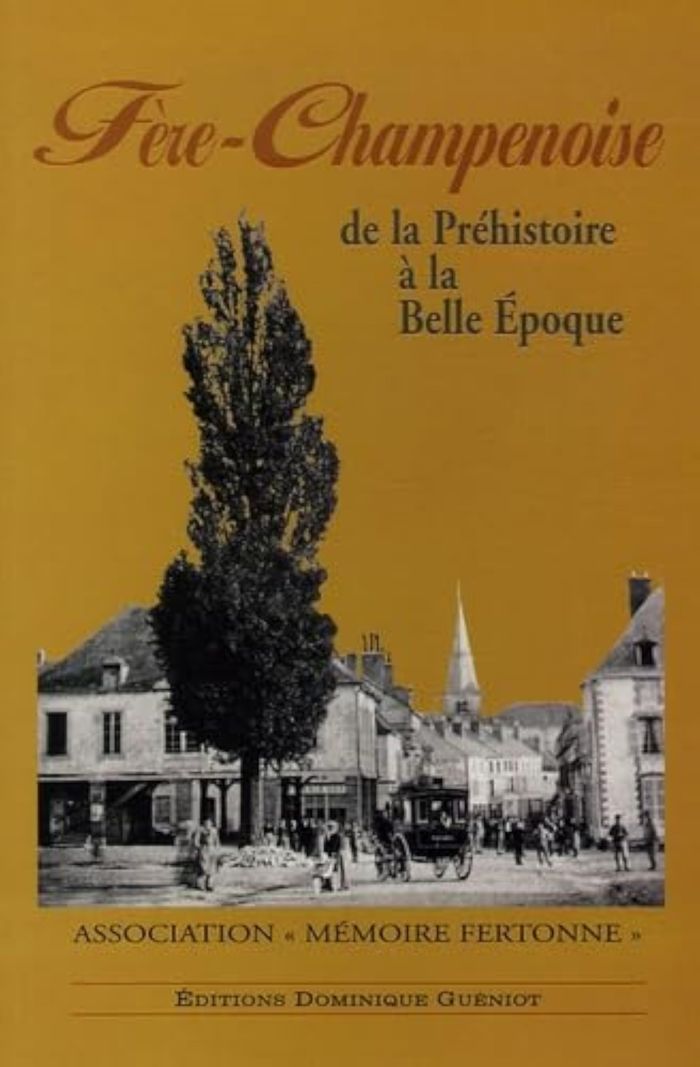 Couverture du livre « FERE-CHAMPENOISE DE LA PREHISTOIRE A LA BELLE EPOQUE » de Memoire Fertonne, librairie Les Contes Infusés à Corte