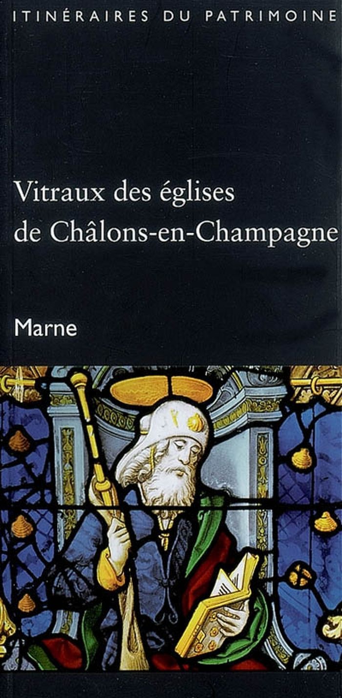 Couverture du livre « VITRAUX DES EGLISES DE CHALONS-EN-CHAMPAGNE (MARNE) - COLL. ITINERAIRES DU PATRIMOINE N 303 » de Jean Fusier, librairie Les Contes Infusés à Corte