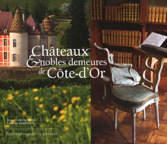 Couverture du livre « CHATEAUX ET NOBLES DEMEURES DE COTE-D'OR » de Frederic Sartiaux, librairie Les Contes Infusés à Corte