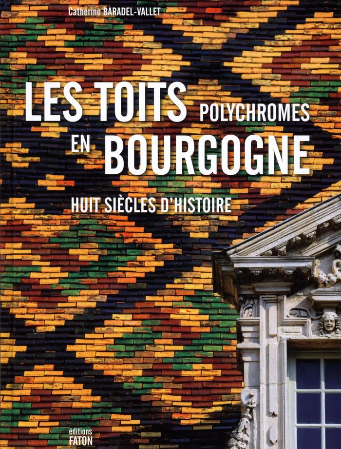 Couverture du livre « TOITS POLYCHROMES DE BOURGOGNE » de Baradel Vallet C., librairie Les Contes Infusés à Corte